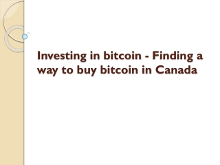 Investing in bitcoin - Finding a way to buy bitcoin in Canada