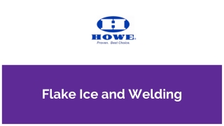Flake Ice and Welding