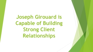 Joseph Girouard is Capable of Building Strong Client Relationships