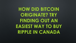 How Did Bitcoin Originate? Try find out an easiest way to buy ripple in Canada