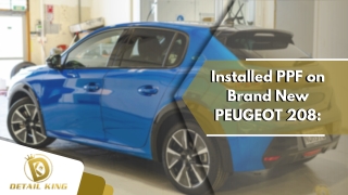 Installed PPF on Brand New PEUGEOT 208 | Detail King