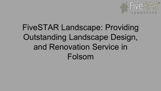 FiveSTAR Landscape Providing Outstanding Landscape Design, and Renovation Service in Folsom