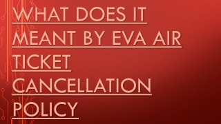 What Does It Meant By Eva Air Ticket Cancellation policy