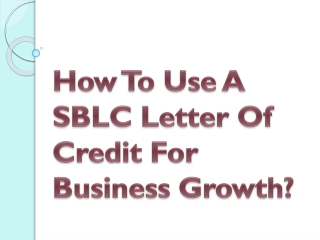 How To Use A SBLC Letter Of Credit For Business Growth?