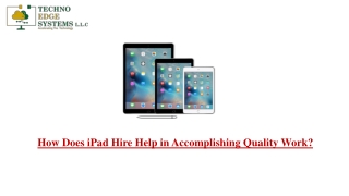 How Does iPad Hire Help in Accomplishing Quality Work?