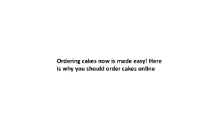 Ordering cakes now is made easy! Here is why you should order cakes online