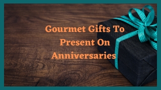 Gourmet Gifts To Present On Anniversaries