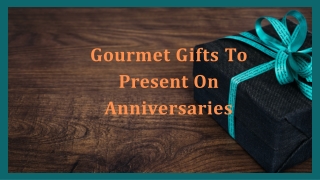 Gourmet Gifts To Present On Anniversaries