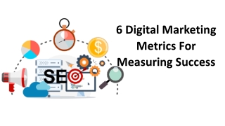 6 Digital Marketing Metrics For Measuring Success