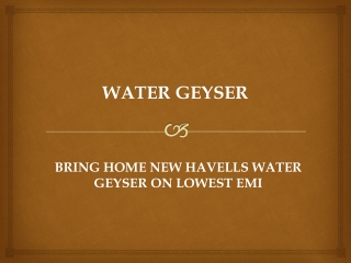 Bring Home New Havells Water Geyser on Lowest EMI