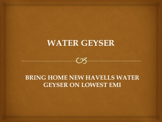 Bring Home New Havells Water Geyser on Lowest EMI
