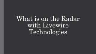What is on the Radar with Livewire Technologies
