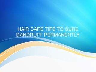 HAIR CARE TIPS TO CURE DANDRUFF PERMANENTLY