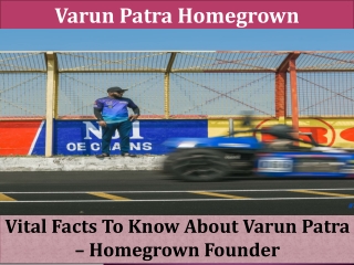 Vital Facts To Know About Varun Patra – Homegrown Founder