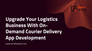 Upgrade Your Logistics Business With On-Demand Courier Delivery App Development