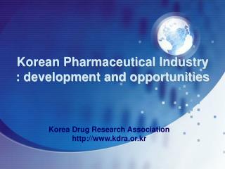 Korean Pharmaceutical Industry : development and opportunities