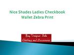Nice Shades Ladies Checkbook Wallet Zebra Print
