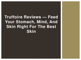 Truffoire Reviews — Feed your Stomach, Mind, and Skin Right for the Best Skin