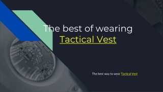 The best of wearing  Tactical Vest