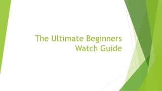 The Ultimate Beginners Watch Guide