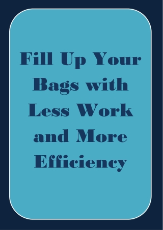 Fill Up Your Bags with Less Work and More Efficiency