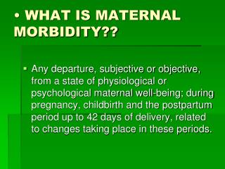 • WHAT IS MATERNAL MORBIDITY??