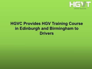 HGVC Provides HGV Training Course in Edinburgh and Birmingham to Drivers