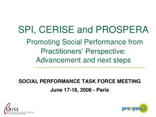 SPI, CERISE and PROSPERA Promoting Social Performance from Practitioners’ Perspective: Advancement and next steps
