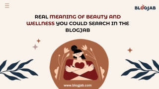 REAL MEANING OF BEAUTY AND WELLNESS YOU COULD SEARCH IN THE BLOGJAB