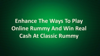 Enhance The Ways To Play Online Rummy And Win Real Cash At Classic Rummy