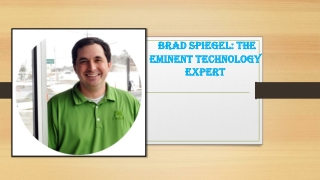 Brad Spiegel: The Eminent Technology Expert