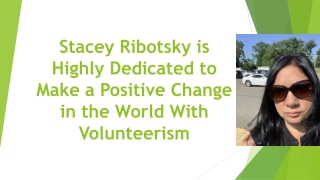 Stacey Ribotsky is Highly Dedicated to Make a Positive Change in the World With Volunteerism