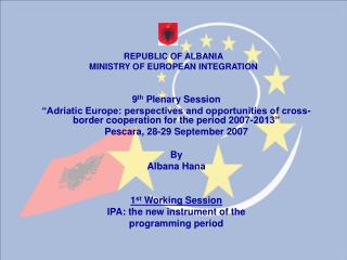 9 th Plenary Session “Adriatic Europe: perspectives and opportunities of cross-border cooperation for the period 200