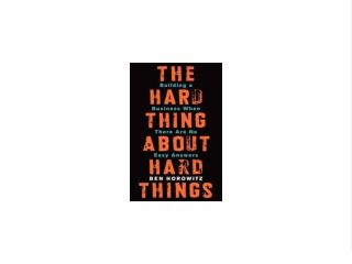 PDF `DOWNLOAD The Hard Thing About Hard Things: Building a Business When There Are No Easy Answers Best 2021