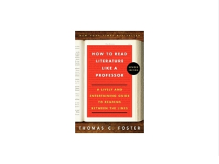 PDF `DOWNLOAD How to Read Literature Like a Professor: A Lively and Entertaining Guide to Reading Between the Lines Full