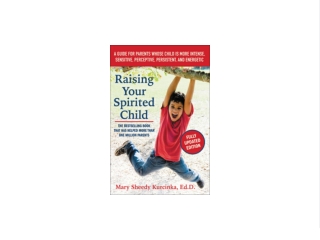 PDF `DOWNLOAD Raising Your Spirited Child: A Guide for Parents Whose Child Is More Intense, Sensitive, Perceptive, Persi