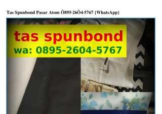 Tas Spunbond Pasar Atom Ô8ᑫ5–ᒿᏮÔԿ–5ᜪᏮᜪ[WhatsApp]