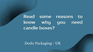 Read some reasons to know why you need candle boxes?