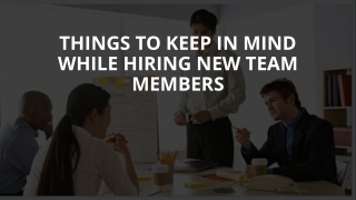 Things to Keep in Mind While Hiring New Team Members