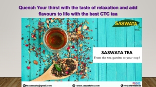 Quench Your thirst with the taste of relaxation and add flavours to life with the best CTC tea