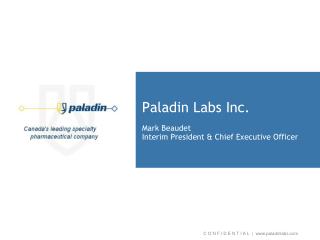 Paladin Labs Inc. Mark Beaudet Interim President &amp; Chief Executive Officer