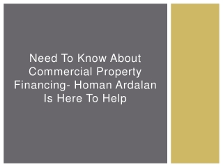 Need To Know About Commercial Property Financing- Homan Ardalan Is Here To Help