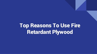 Top Reasons To Use Fire Retardant Plywood