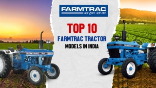 Top 10 Farmtrac Tractor Models in India – Price And Features