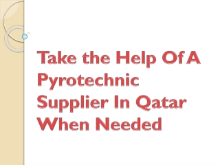Take the Help Of A Pyrotechnic Supplier In Qatar When Needed