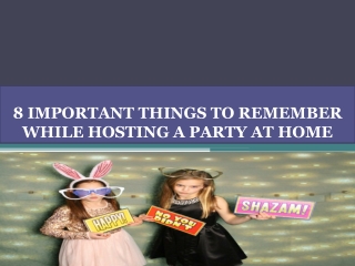 8 IMPORTANT THINGS TO REMEMBER WHILE HOSTING A PARTY AT HOME