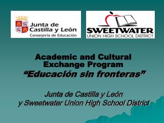 Academic and Cultural Exchange Program “Educación sin fronteras” Junta de Castilla y León y Sweetwater Union High Scho