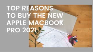 TOP REASONS TO BUY THE NEW APPLE MACBOOK PRO 2021