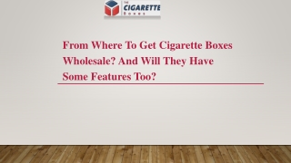 From where to get cigarette boxes wholesale And will they have some features too