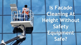 Is Facade Cleaning At Height Without Safety Equipment Safe_